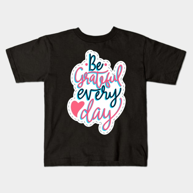 Be Grateful Every Day Kids T-Shirt by Mako Design 